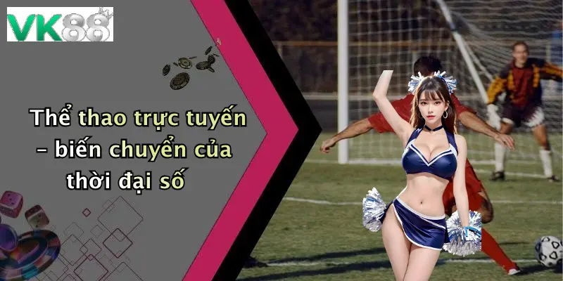 Thể thao trực tuyến – biến chuyển của thời đại số