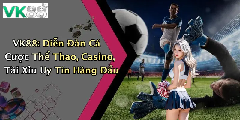 Cá cược thể thao trên vk88